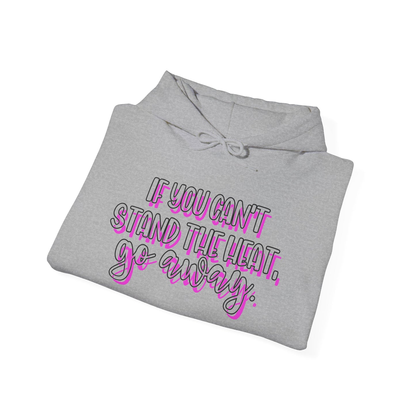 If You Can't Stand The Heat, Go Away Heavy Blend™ Hooded Sweatshirt