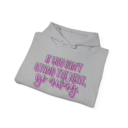 If You Can't Stand The Heat, Go Away Heavy Blend™ Hooded Sweatshirt