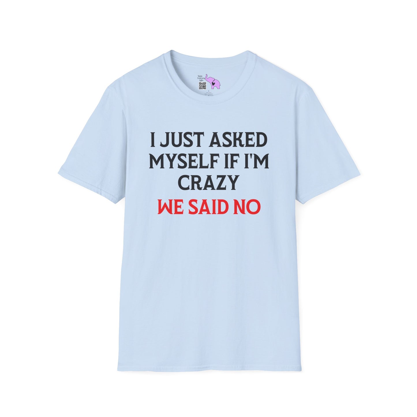 I Just Asked Myself If I'm Crazy We Said No Adult T-shirt