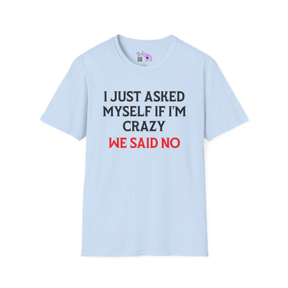 I Just Asked Myself If I'm Crazy We Said No Adult T-shirt