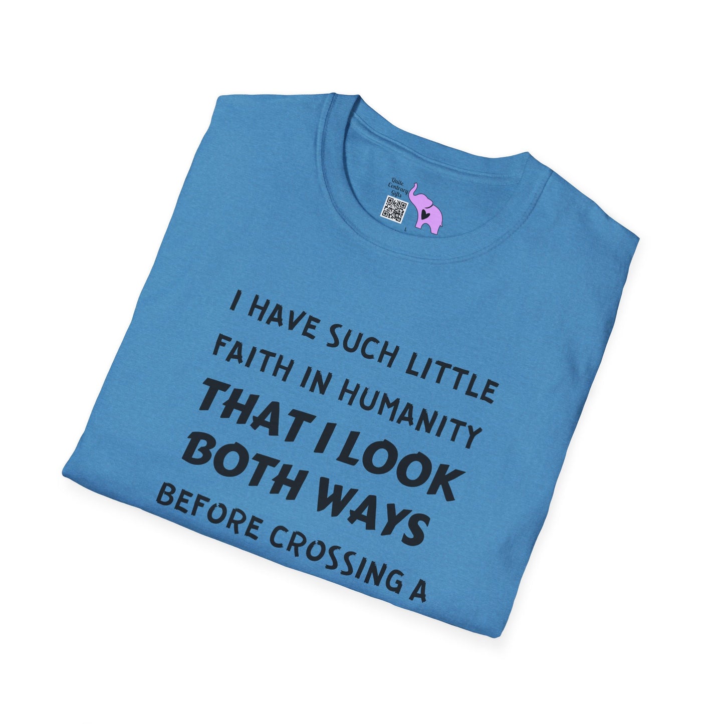 I Have Such Little Faith In Humanity That I Look Both Ways When... Adult T-shirt