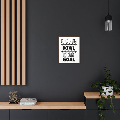 A Clean Bowl Is Our Goal  2 Canvas Wraps, Vertical Frame