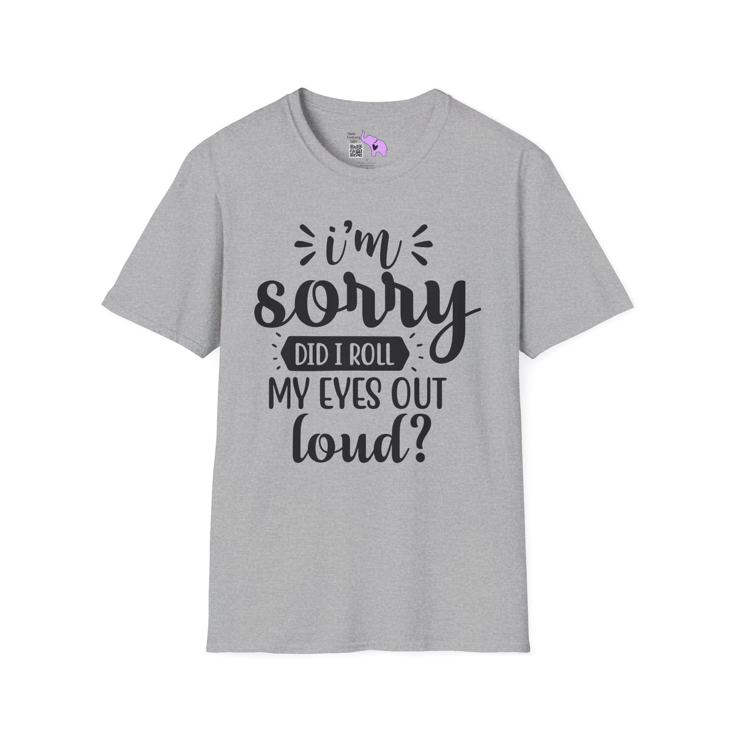 I'm Sorry Did I Roll My Eyes Out Loud Adult T-shirt