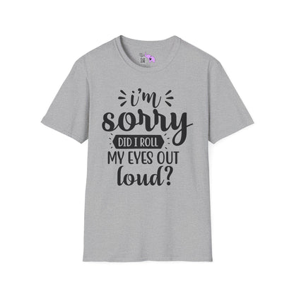 I'm Sorry Did I Roll My Eyes Out Loud Adult T-shirt
