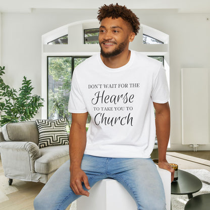 Don't Wait for the Hearse to Take You To Church Adult T-shirt