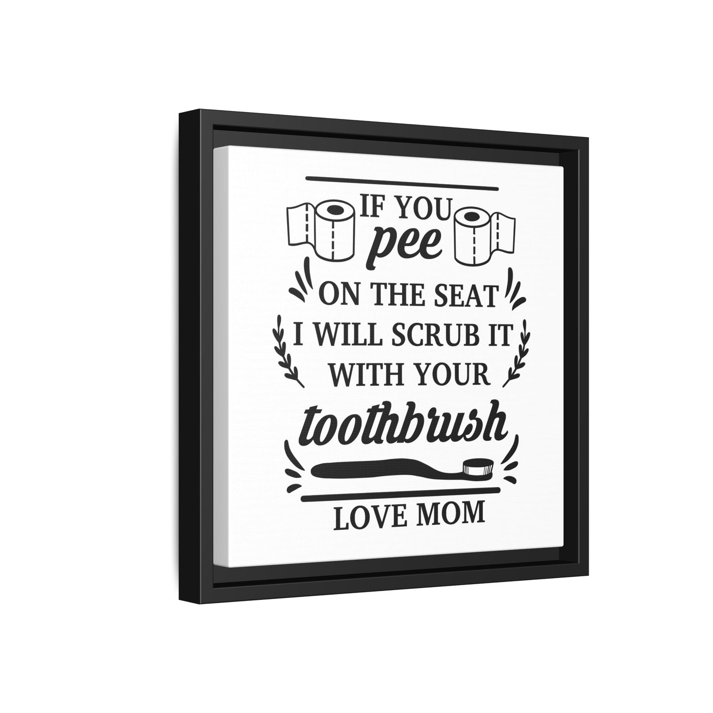 If You Pee On The Seat I Will Scrub It With Your Toothbrush Love Mom Framed Canvas Bathroom Art