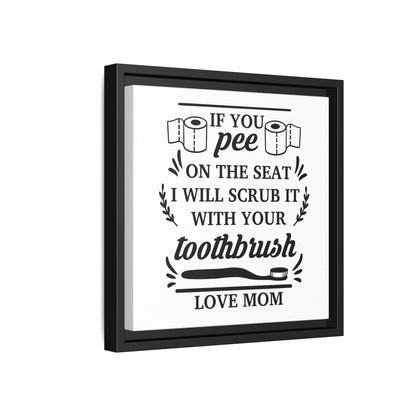 If You Pee On The Seat I Will Scrub It With Your Toothbrush Love Mom Framed Canvas Bathroom Art