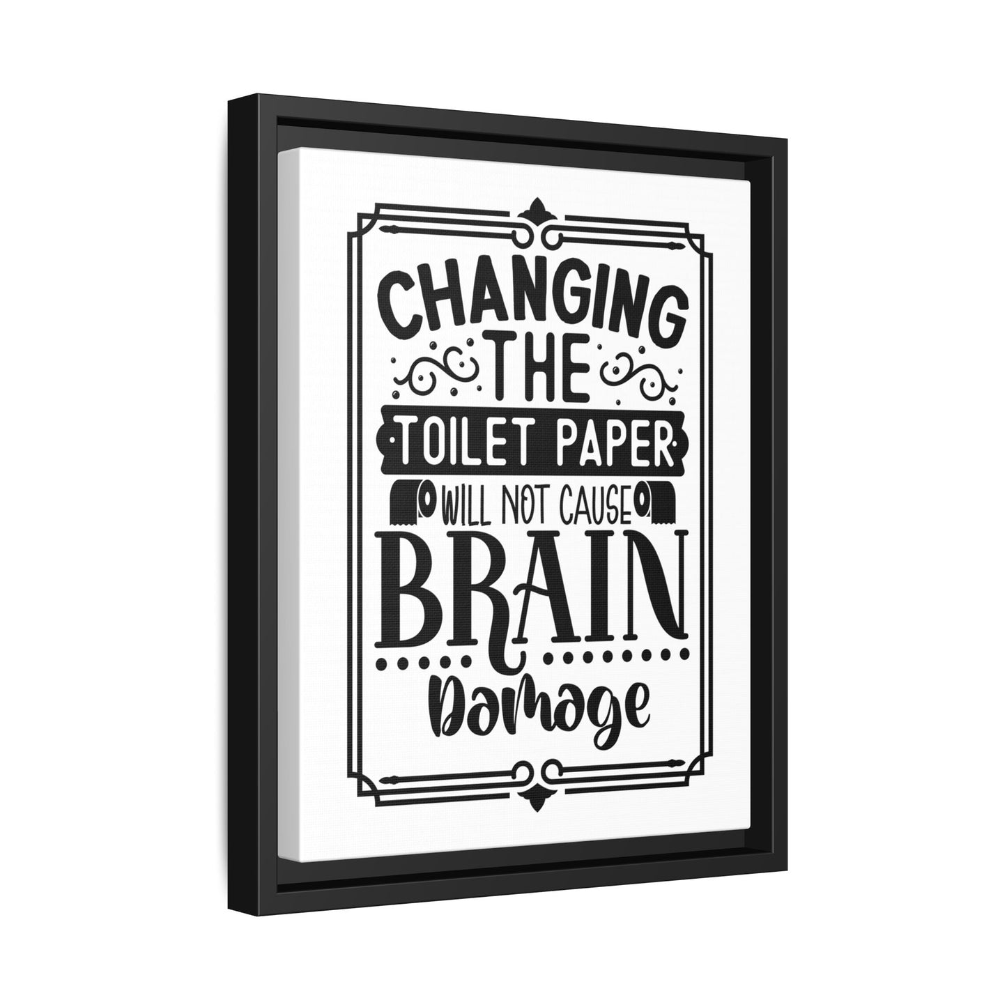 Changing The Toilet Paper Will Not Cause Brain Damage Framed Canvas Bathroom Art