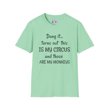 Dang it... Turns Out This Is My Circus and Those Are My Monkeys Adult T-shirt