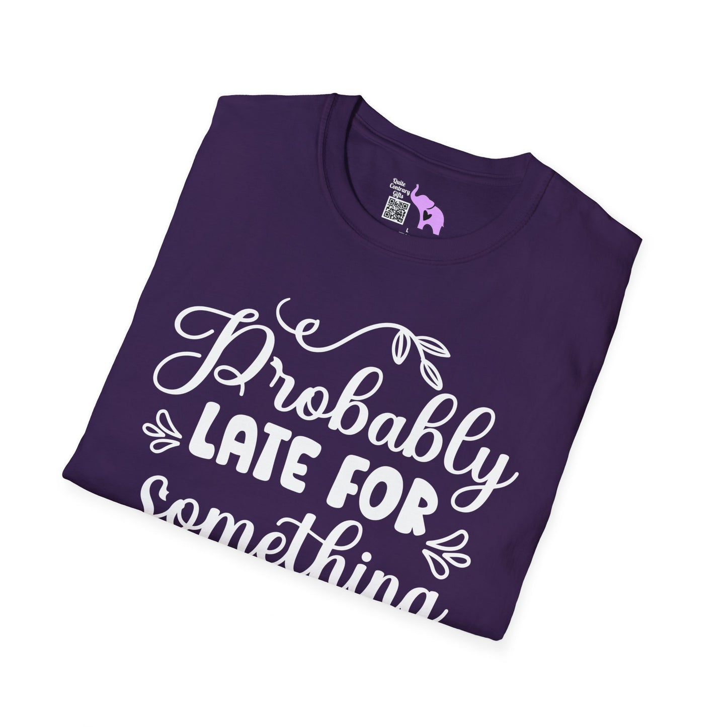 Probably Late For Something T-shirt