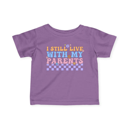 I Still Live With My Parents Infant Soft T-Shirt