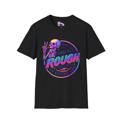 When I Said I Liked It Rough I Didn't Mean My Entire Life Adult T-shirt