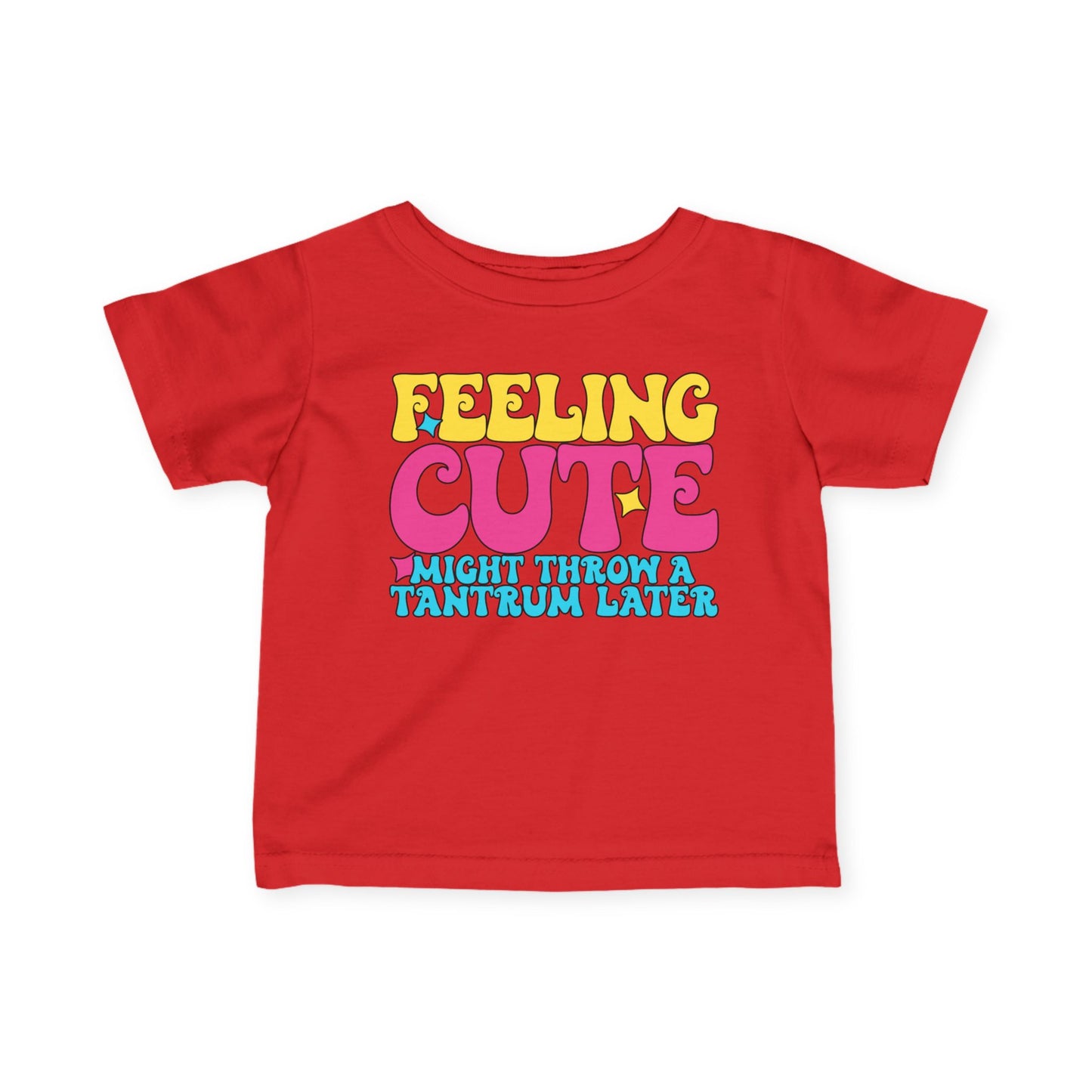 Feeling Cute Might Throw A Tantrum Later Infant Soft T-Shirt