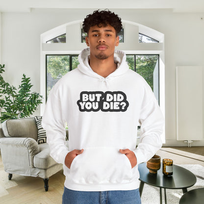But Did You Die? Heavy Blend™ Hooded Sweatshirt