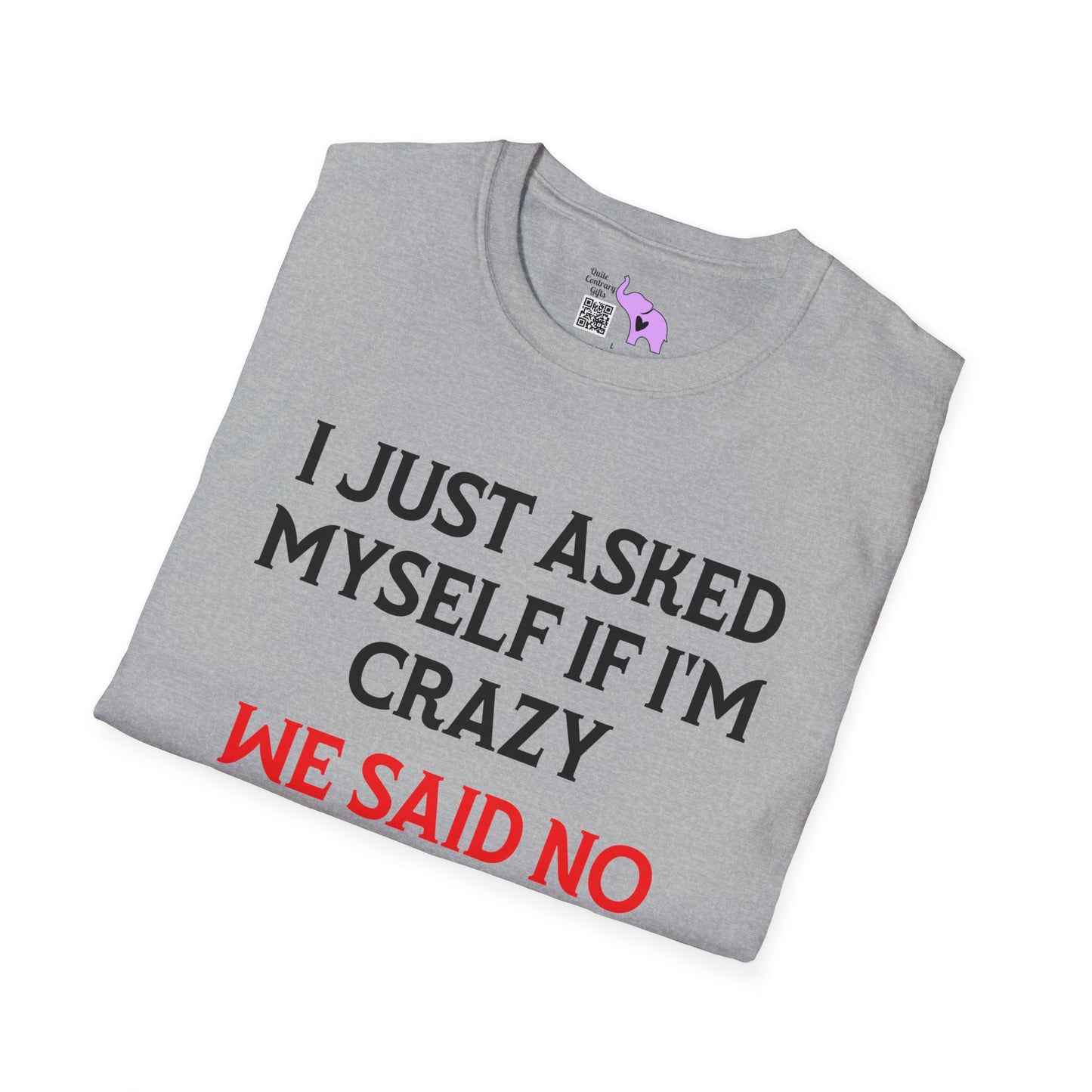 I Just Asked Myself If I'm Crazy We Said No Adult T-shirt