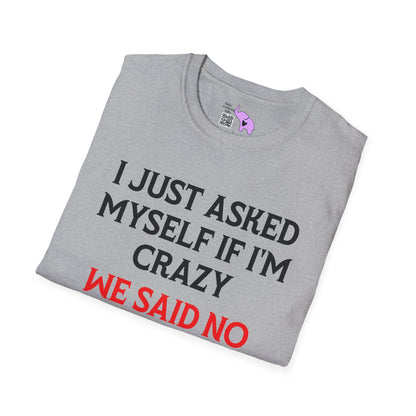 I Just Asked Myself If I'm Crazy We Said No Adult T-shirt