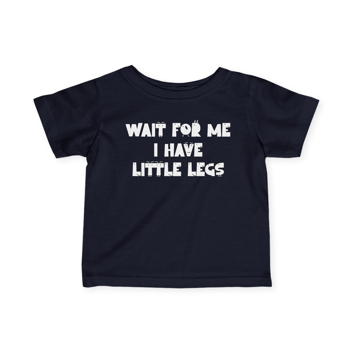 Wait For Me I Have Little Legs Infant Soft T-Shirt