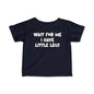 Wait For Me I Have Little Legs Infant Soft T-Shirt