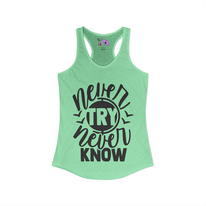 Never Try Never Know Women's Ideal Racerback Tank