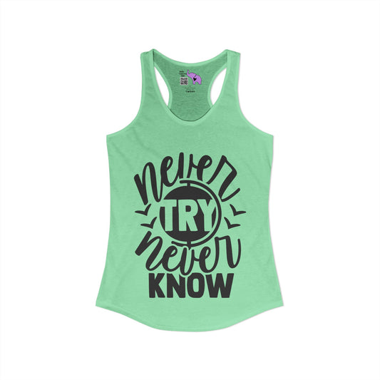 Never Try Never Know Women's Ideal Racerback Tank