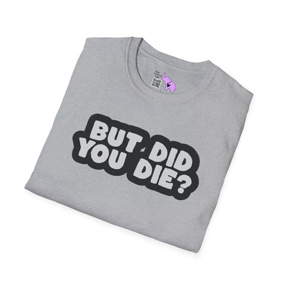 But Did You Die? Adult T-shirt