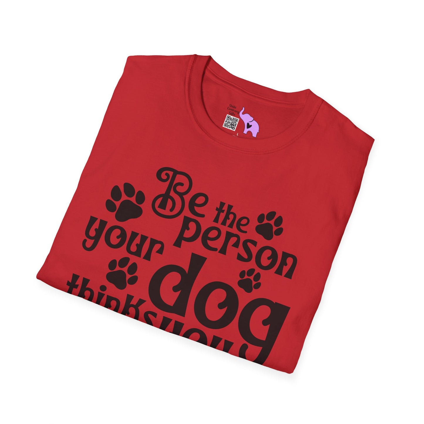 Be The Person Your Dog Thinks You Are Adult T-shirt