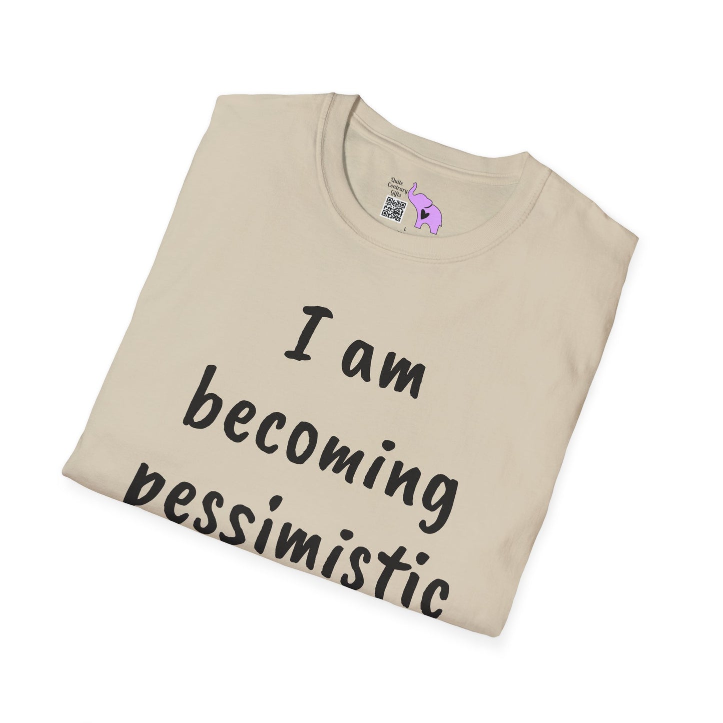 I am Becoming Pessimistic about my Optimism  T-shirt