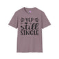Yep Still Single Adult T-shirt