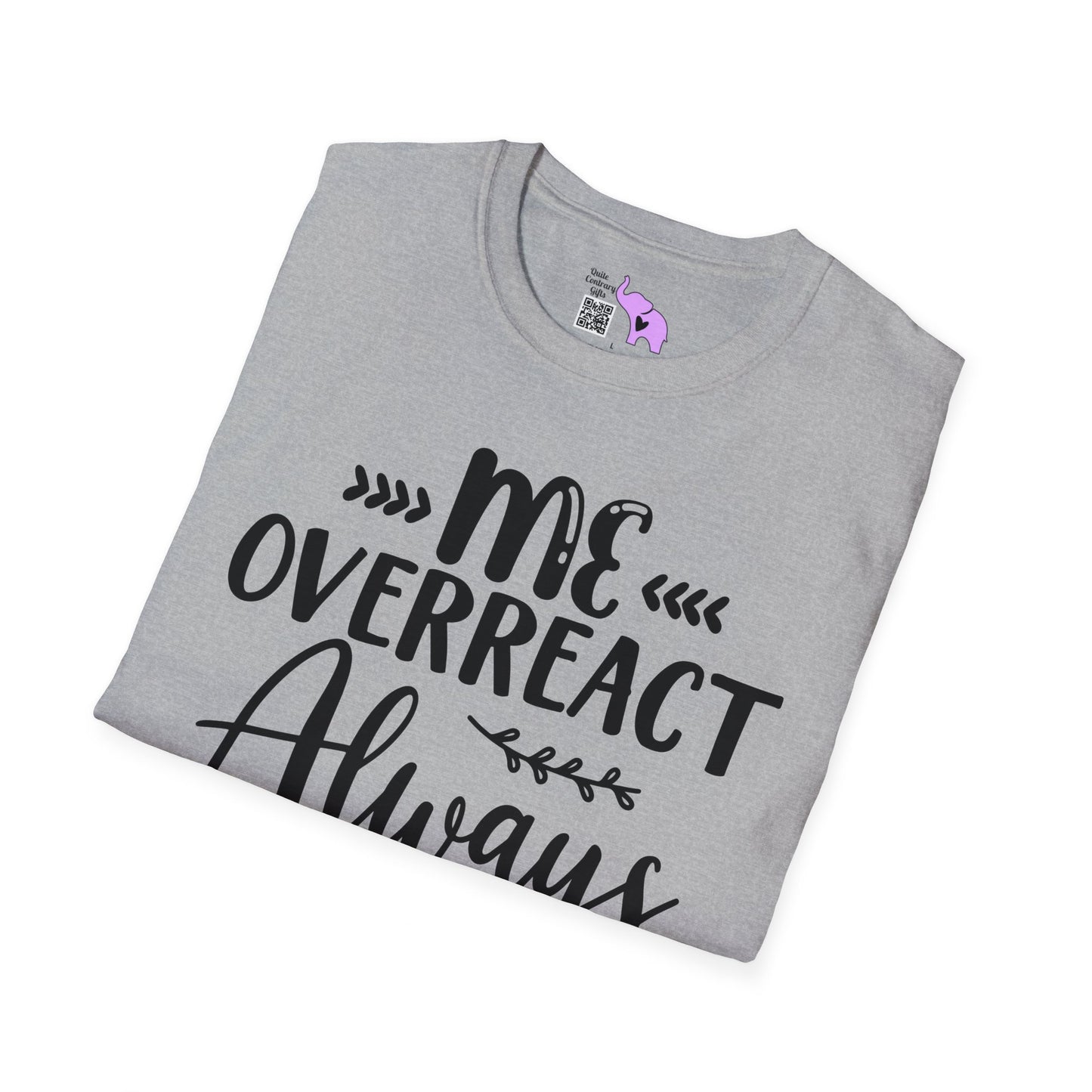 Me Overreact Never T-shirt