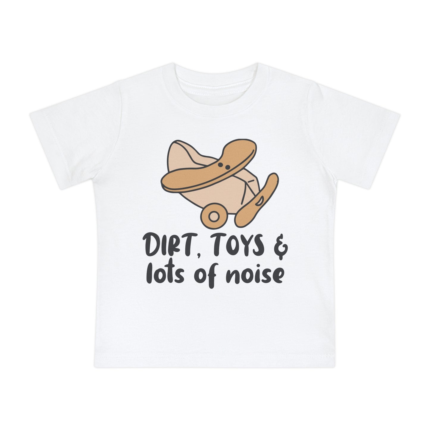 Dirt, Toys, & Lots of Noise Infant T-Shirt