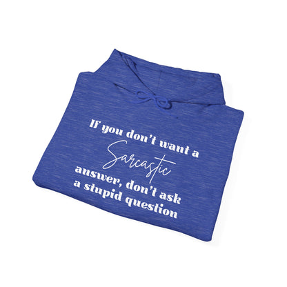 If You Don't Want A Sarcastic Answer, Don't Ask A Stupid Question Adult Heavy Blend™ Hoodie