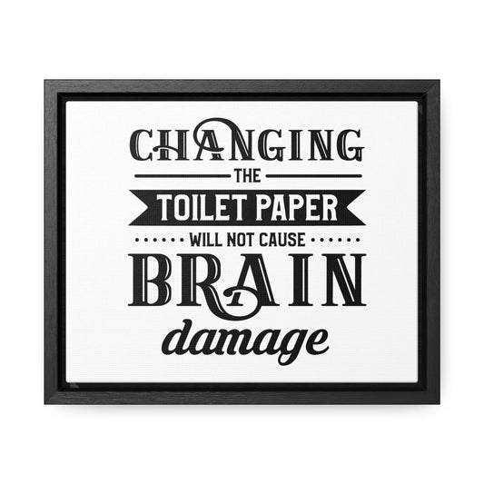 Changing The Toilet Paper Will Not Cause Brain Damage 2 Canvas Wraps, Horizontal Frame