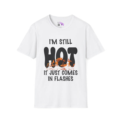 I'm Still Hot It Just Comes In Flashes Adult T-shirt