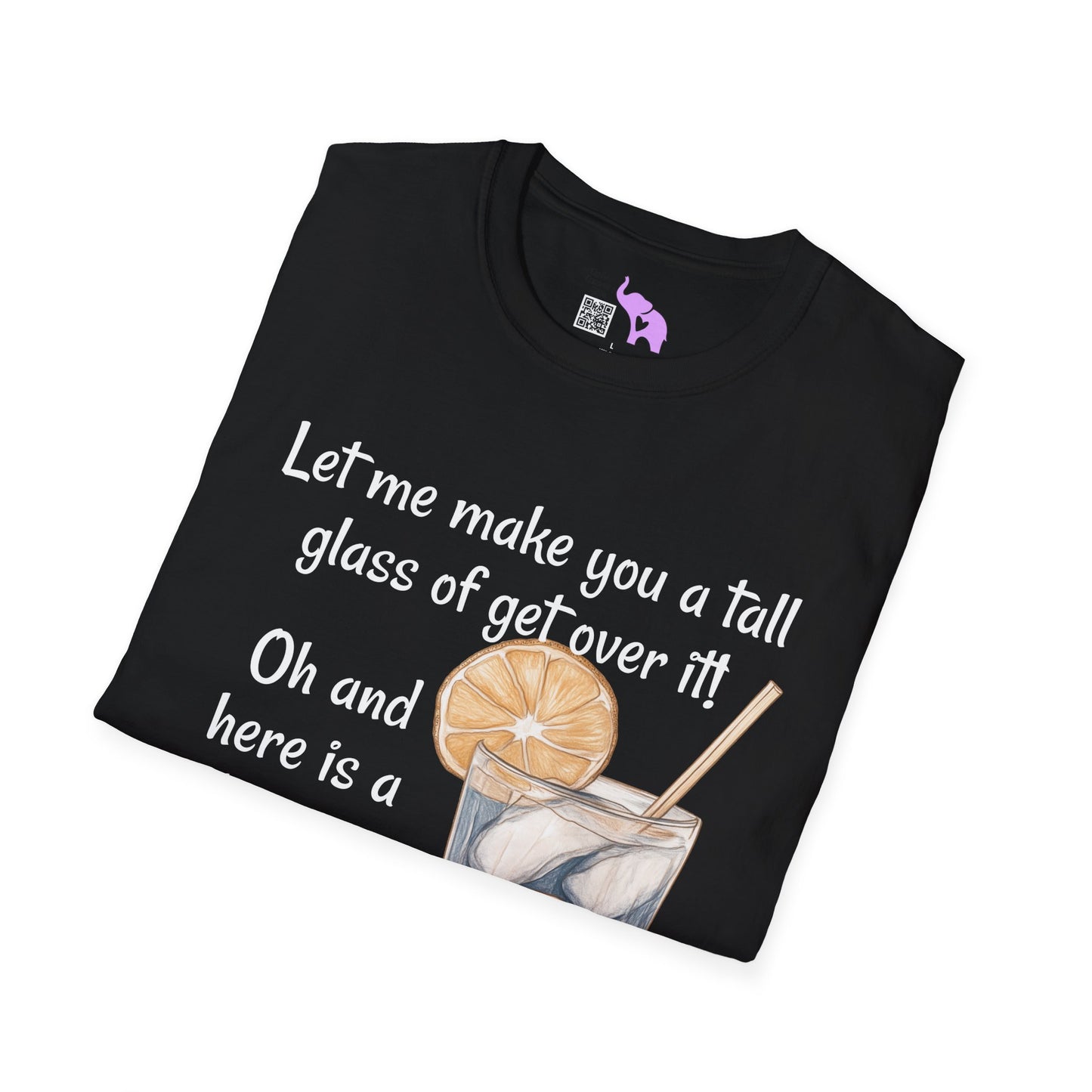 Let Me Make You A Tall Glass of Get Over It... Adult T-shirt
