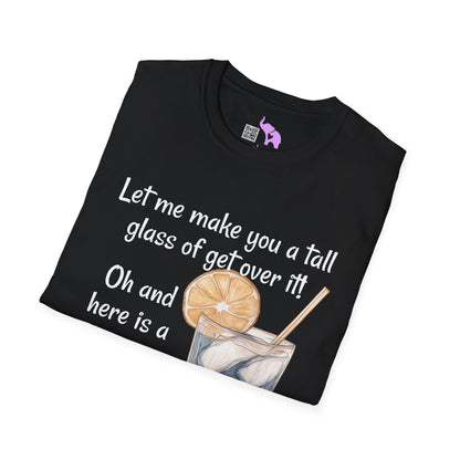 Let Me Make You A Tall Glass of Get Over It... Adult T-shirt