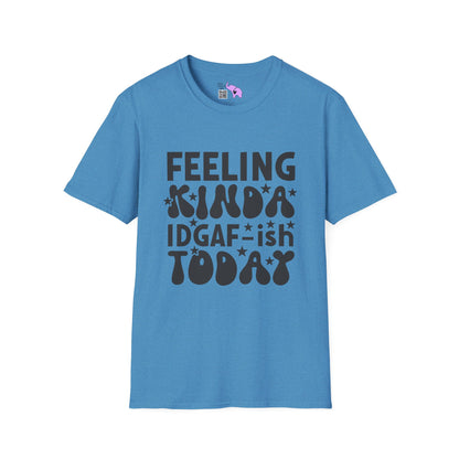 Feeling Kinda IDGAF-ish Today Adult T-shirt