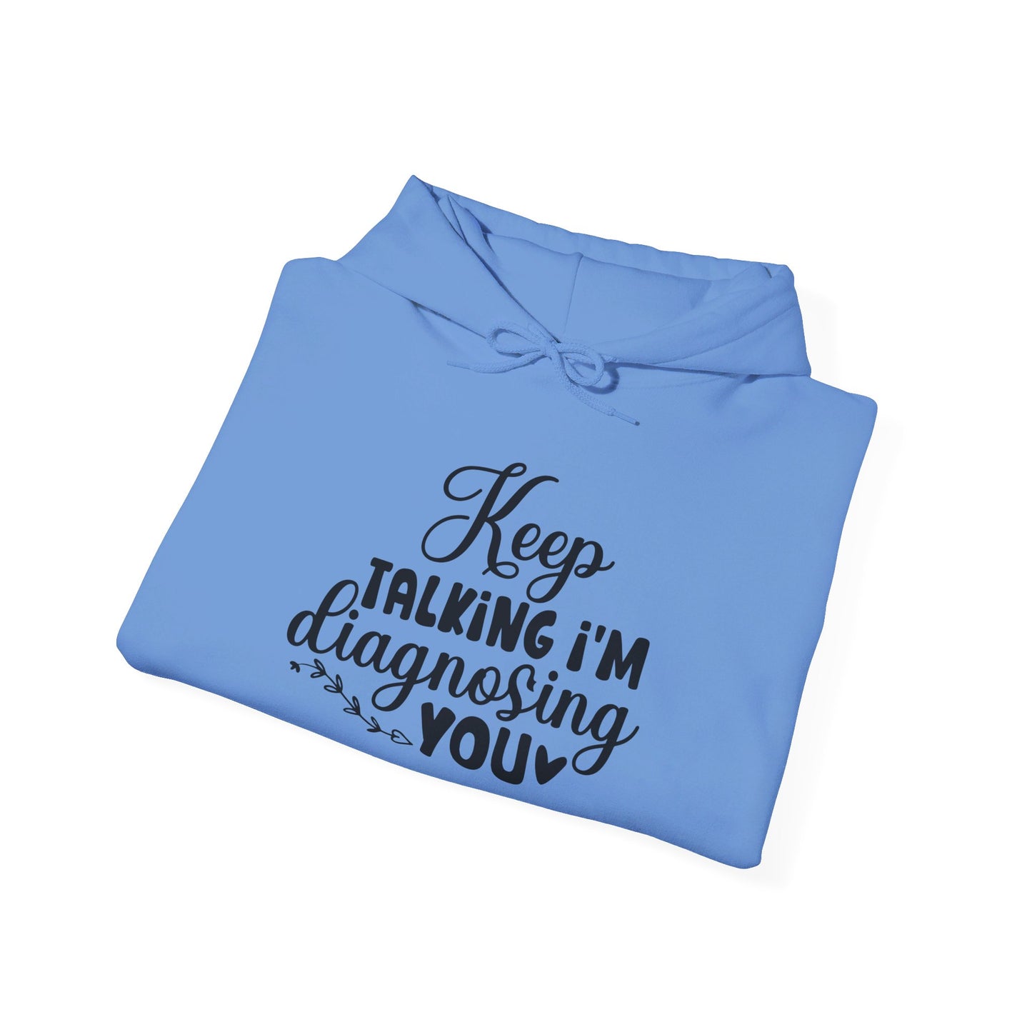 Keep Talking I'm Diagnosing You Heavy Blend™ Hooded Sweatshirt