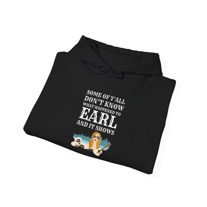 Some Of Y'all Don't Know What Happened To Earl... Heavy Blend™ Hooded Sweatshirt