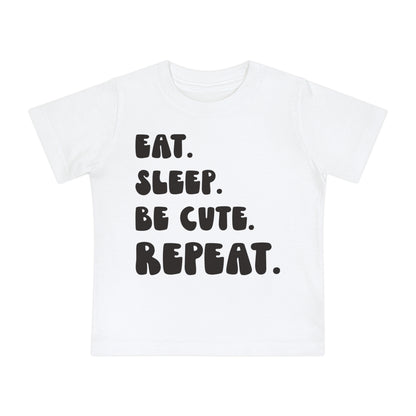 ""Eat Sleep Be Cute Repeat Infant T-Shirt