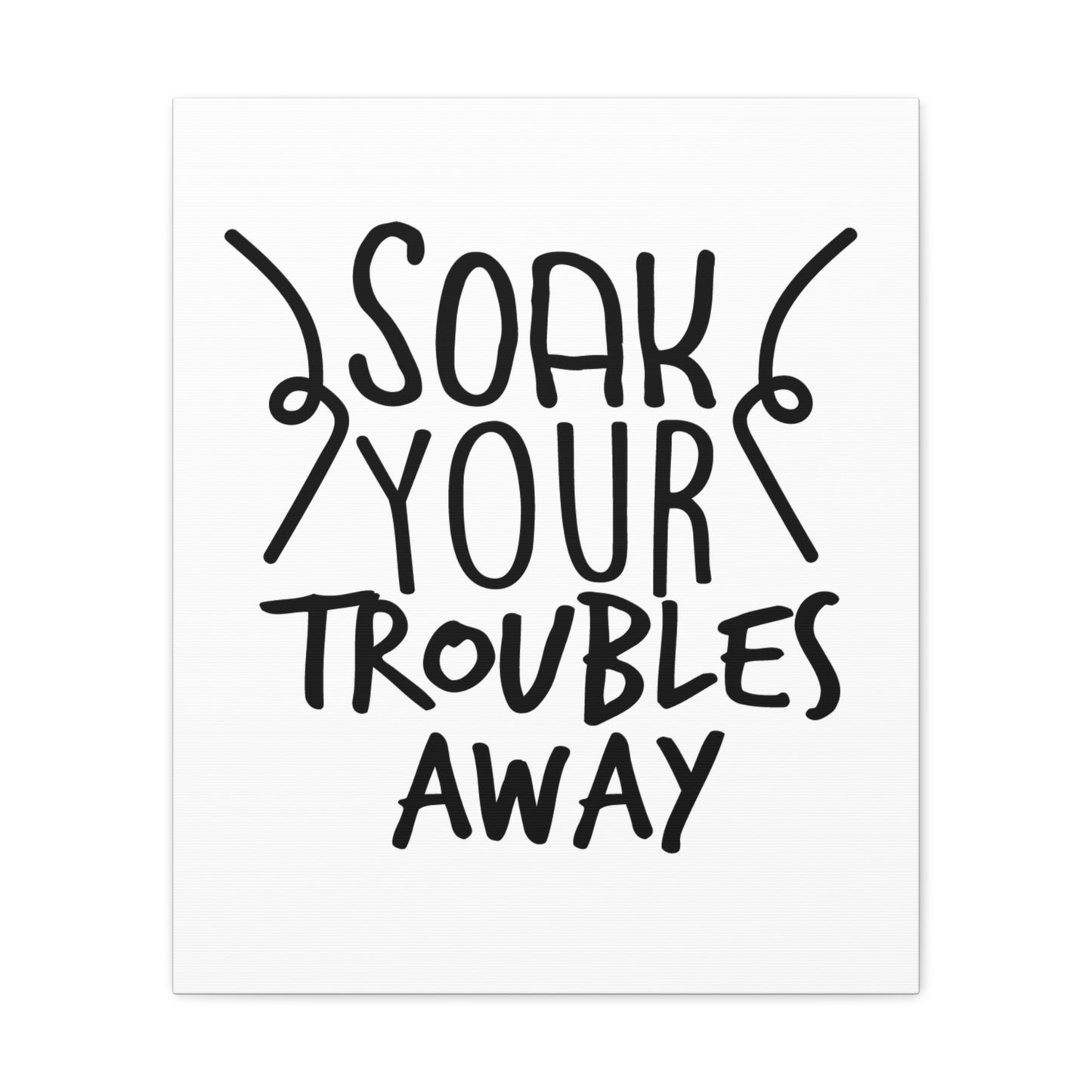 Soak Your Troubles Away Canvas Vertical Wraps w/o Frame