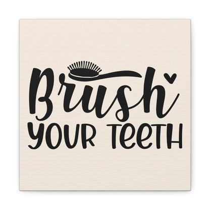 Brush Your Teeth Canvas Square Wraps w/o Frame