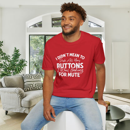 I Didn't Mean To Push All Your Buttons... Adult T-shirt