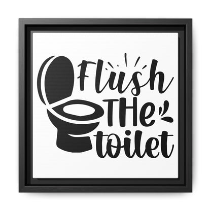 Flush The Toilet Canvas Bathroom Art