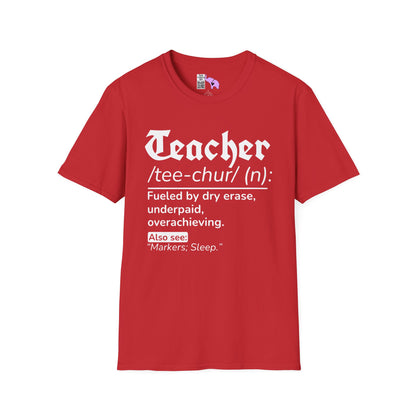 Teacher Definition: Fueled by Dry Erase, Underpaid, Overachieving Adult T-shirt