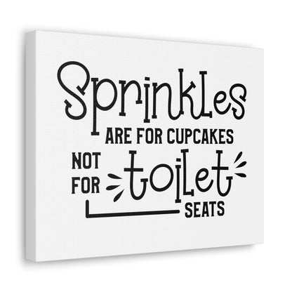 Sprinkles Are For Cupcakes Not For Toilet Seats Canvas Horizontal Wraps w/o Frame