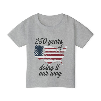 250 Years of Doing It Our Way Heavy Cotton™ Toddler T-shirt