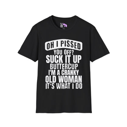 Oh I Pissed You Off? Grumpy Old Woman Adult T-shirt