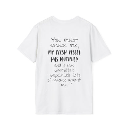You Must Excuse Me, My Flesh Vessel Has Mutinied... Adult T-shirt