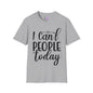 I Can't People Today T-shirt