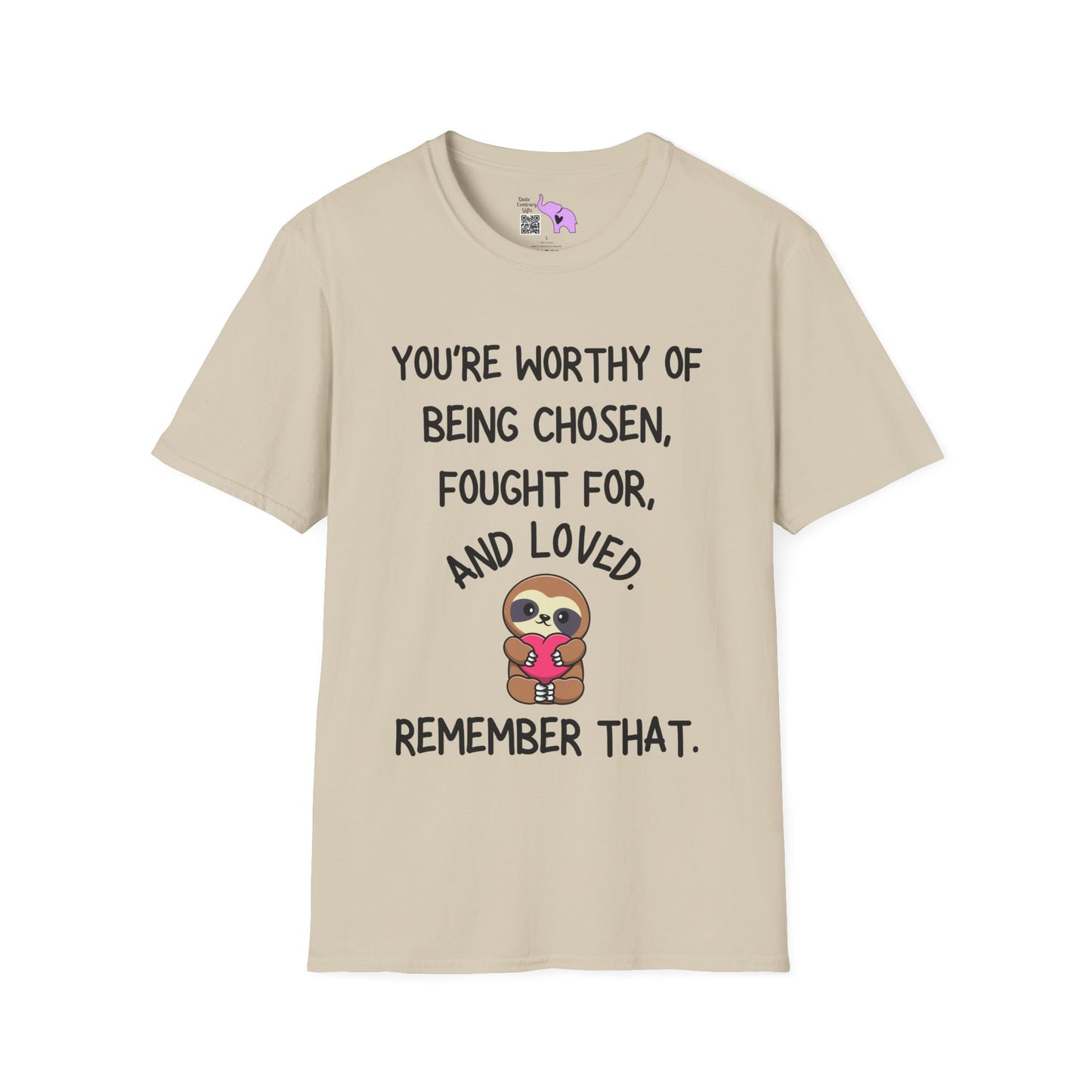 You're Worthy of Being Chosen, Fought For, And Loved. Remember That. T-shirt